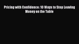 Read Pricing with Confidence: 10 Ways to Stop Leaving Money on the Table Ebook Free