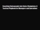 Read Coaching Salespeople into Sales Champions: A Tactical Playbook for Managers and Executives