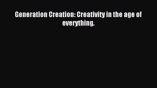 Read Generation Creation: Creativity in the age of everything. Ebook Free