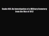 Read Books Snake Hill: An Investigation of a Military Cemetery from the War of 1812 E-Book