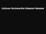 Read Books Cry Korea: The Korean War: A Reporter's Notebook E-Book Free