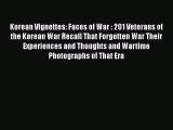 Read Books Korean Vignettes: Faces of War : 201 Veterans of the Korean War Recall That Forgotten