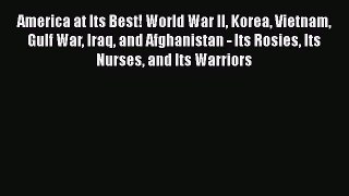 Download Books America at Its Best! World War II Korea Vietnam Gulf War Iraq and Afghanistan