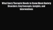 Read What Every Therapist Needs to Know About Anxiety Disorders: Key Concepts Insights and