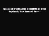 Read Books Napoleon's Grande Armee of 1813 (Armies of the Napoleonic Wars Research Series)