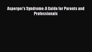 Download Asperger's Syndrome: A Guide for Parents and Professionals PDF Free
