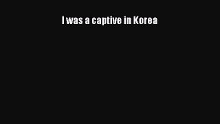 Read Books I was a captive in Korea E-Book Free