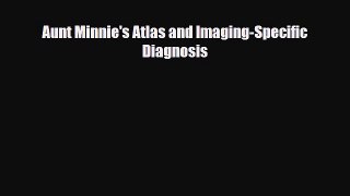 Download Aunt Minnie's Atlas and Imaging-Specific Diagnosis PDF Online