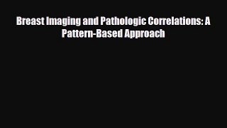 Download Breast Imaging and Pathologic Correlations: A Pattern-Based Approach PDF Full Ebook
