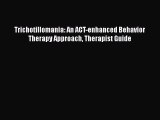 Read Trichotillomania: An ACT-enhanced Behavior Therapy Approach Therapist Guide Ebook Free