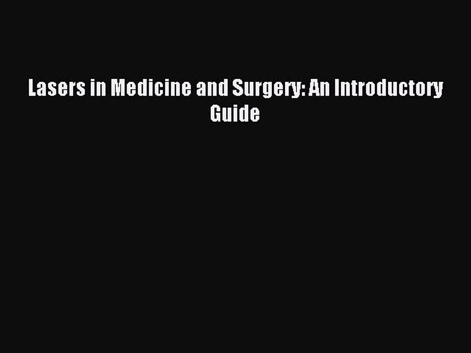 Read Lasers in Medicine and Surgery: An Introductory Guide PDF Online