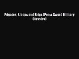 Read Books Frigates Sloops and Brigs (Pen & Sword Military Classics) ebook textbooks