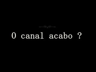 O CANAL ACABO ? - CANAL EM CRISE