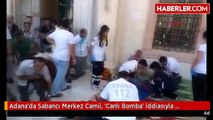 Adana'da Sabancı Merkez Camii, 'Canlı Bomba' İddiasıyla Boşaltıldı