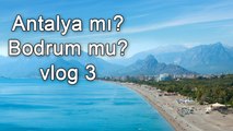 Antalya mı? Bodrum? | vlog #3 | Antalya Gezisi