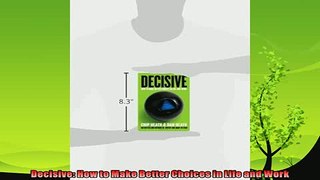 different   Decisive How to Make Better Choices in Life and Work