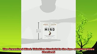 there is  The Organized Mind Thinking Straight in the Age of Information Overload