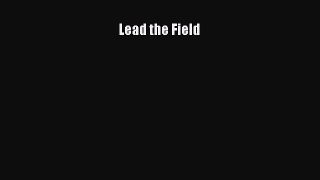 [Read PDF] Lead the Field  Full EBook