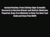 Read Instant Healing: From Cutting-Edge Scientific Research to Ancient Rituals and Holistic