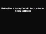 Read Books Making Time in Stanley Kubrick's Barry Lyndon: Art History and Empire ebook textbooks