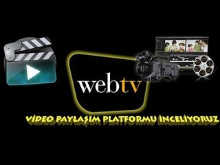 WEB TV "video paylaşma platformu inceliyoruz"