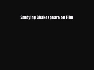 Read Books Studying Shakespeare on Film E-Book Free