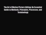 Read Books The Art of Motion Picture Editing: An Essential Guide to Methods Principles Processes