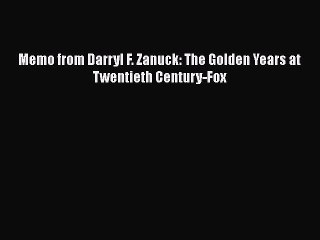 Read Books Memo from Darryl F. Zanuck: The Golden Years at Twentieth Century-Fox PDF Online