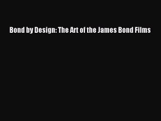 Read Books Bond by Design: The Art of the James Bond Films ebook textbooks