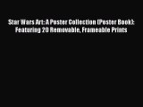 Read Books Star Wars Art: A Poster Collection (Poster Book): Featuring 20 Removable Frameable