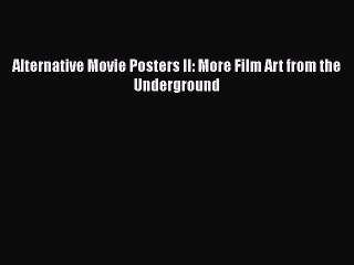 Read Books Alternative Movie Posters II: More Film Art from the Underground E-Book Free