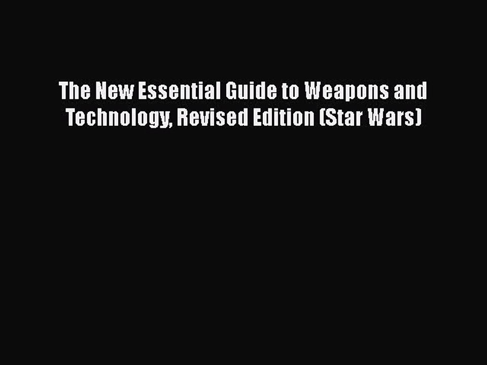 Read Books The New Essential Guide to Weapons and Technology Revised Edition (Star Wars) PDF