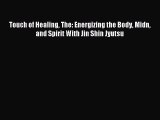 Download Touch of Healing The: Energizing the Body Midn and Spirit With Jin Shin Jyutsu Ebook