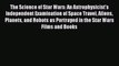 Read Books The Science of Star Wars: An Astrophysicist's Independent Examination of Space Travel