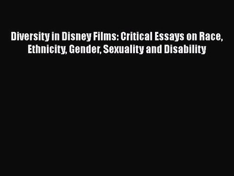 Read Books Diversity in Disney Films: Critical Essays on Race Ethnicity Gender Sexuality and