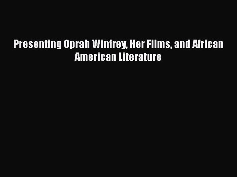 Download Books Presenting Oprah Winfrey Her Films and African American Literature PDF Online