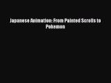 Download Books Japanese Animation: From Painted Scrolls to Pokemon ebook textbooks