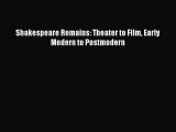 Read Books Shakespeare Remains: Theater to Film Early Modern to Postmodern PDF Free