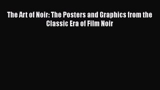 Read Books The Art of Noir: The Posters and Graphics from the Classic Era of Film Noir Ebook