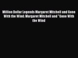 Download Books Million Dollar Legends Margaret Mitchell and Gone With the Wind: Margaret Mitchell