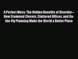 [PDF] A Perfect Mess: The Hidden Benefits of Disorder--How Crammed Closets Cluttered Offices