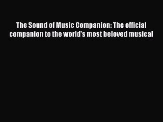 Read Books The Sound of Music Companion: The official companion to the world's most beloved