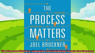 behold  The Process Matters Engaging and Equipping People for Success