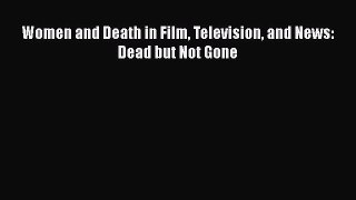 Read Books Women and Death in Film Television and News: Dead but Not Gone ebook textbooks