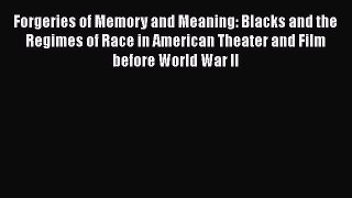 Read Books Forgeries of Memory and Meaning: Blacks and the Regimes of Race in American Theater