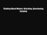 Read Books Thinking About Movies: Watching Questioning Enjoying E-Book Free