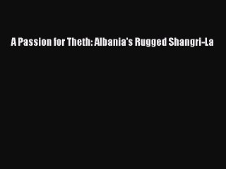 PDF A Passion for Theth: Albania's Rugged Shangri-La  EBook