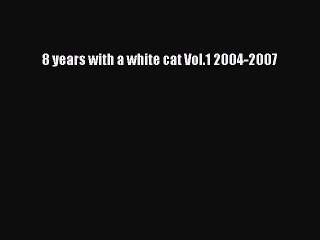 PDF 8 years with a white cat Vol.1 2004-2007  EBook