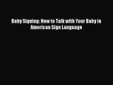 Read Baby Signing: How to Talk with Your Baby in American Sign Language E-Book Download
