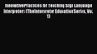 Download Innovative Practices for Teaching Sign Language Interpreters (The Interpreter Education